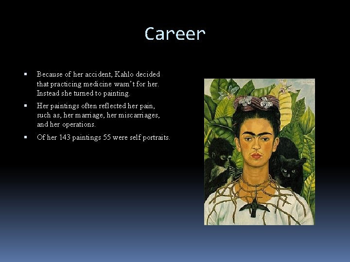 Career Because of her accident, Kahlo decided that practicing medicine wasn’t for her. Instead
