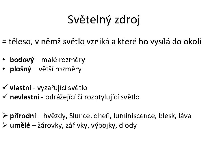 Světelný zdroj = těleso, v němž světlo vzniká a které ho vysílá do okolí