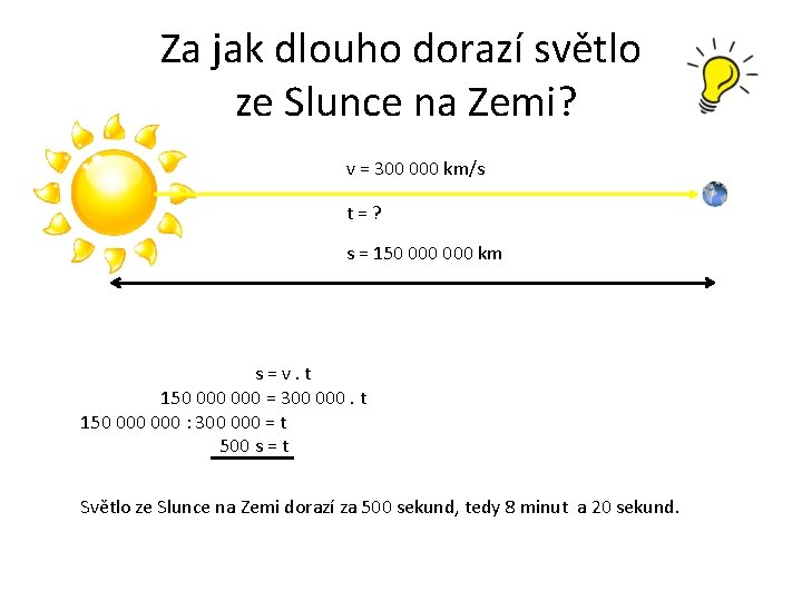 Za jak dlouho dorazí světlo ze Slunce na Zemi? v = 300 000 km/s