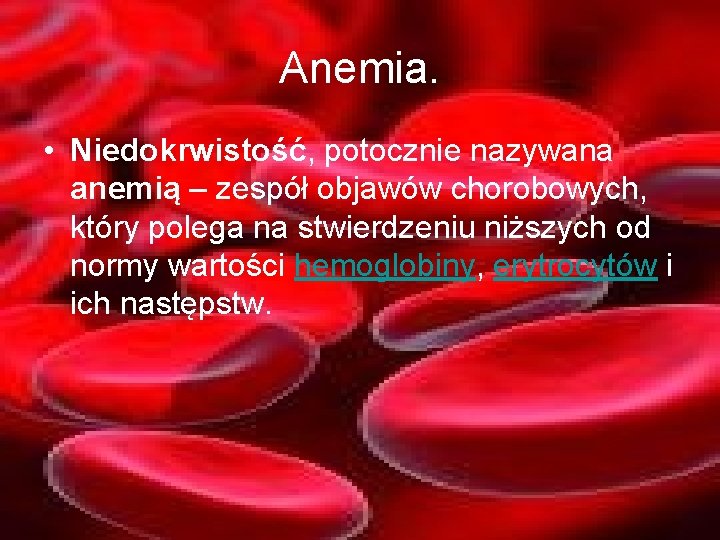 Anemia. • Niedokrwistość, potocznie nazywana anemią – zespół objawów chorobowych, który polega na stwierdzeniu
