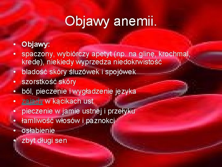Objawy anemii. • Objawy: • spaczony, wybiórczy apetyt (np. na glinę, krochmal, kredę), niekiedy