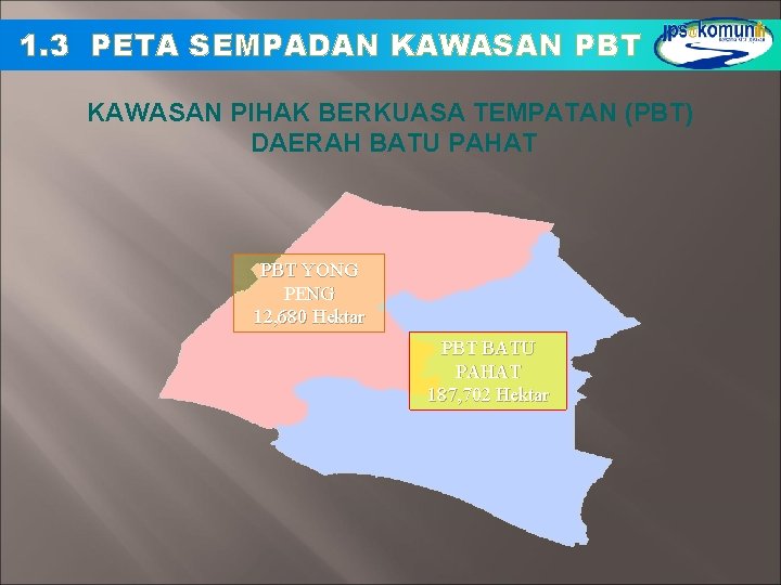 1. 3 PETA SEMPADAN KAWASAN PBT KAWASAN PIHAK BERKUASA TEMPATAN (PBT) DAERAH BATU PAHAT 1. 3 PETA SEMPADAN KAWASAN PBT KAWASAN PIHAK BERKUASA TEMPATAN (PBT) DAERAH BATU PAHAT