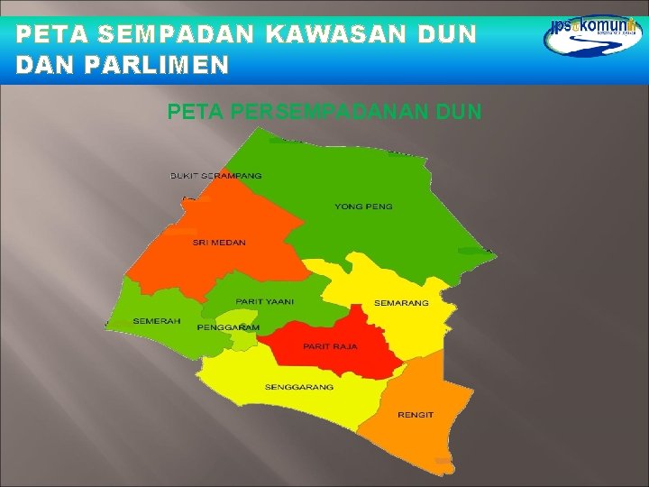 PETA SEMPADAN KAWASAN DUN DAN PARLIMEN PETA PERSEMPADANAN DUN PETA SEMPADAN KAWASAN DUN DAN PARLIMEN PETA PERSEMPADANAN DUN