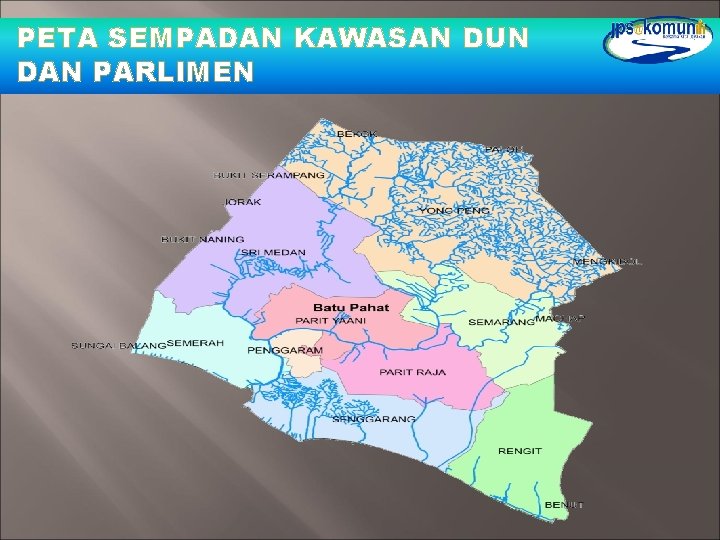 PETA SEMPADAN KAWASAN DUN DAN PARLIMEN PETA SEMPADAN KAWASAN DUN DAN PARLIMEN