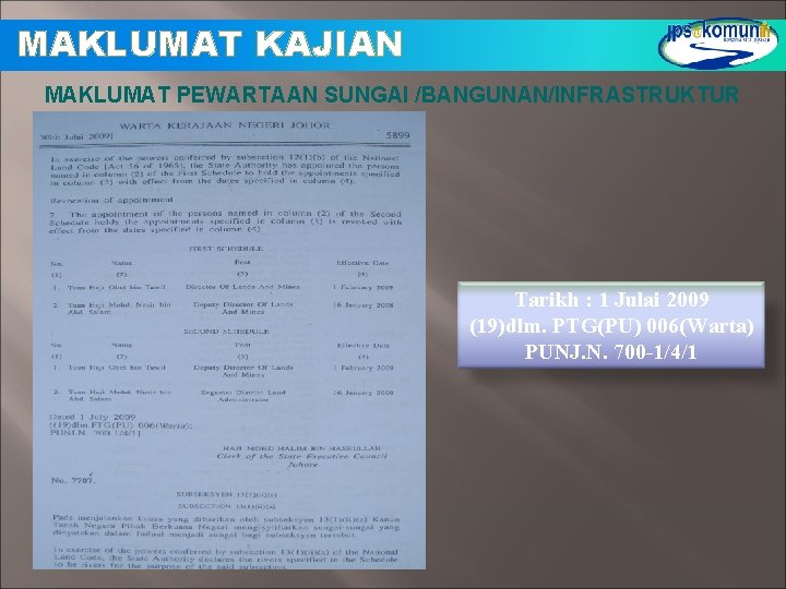 MAKLUMAT KAJIAN MAKLUMAT PEWARTAAN SUNGAI /BANGUNAN/INFRASTRUKTUR Tarikh : 1 Julai 2009 (19)dlm. PTG(PU) 006(Warta) MAKLUMAT KAJIAN MAKLUMAT PEWARTAAN SUNGAI /BANGUNAN/INFRASTRUKTUR Tarikh : 1 Julai 2009 (19)dlm. PTG(PU) 006(Warta)