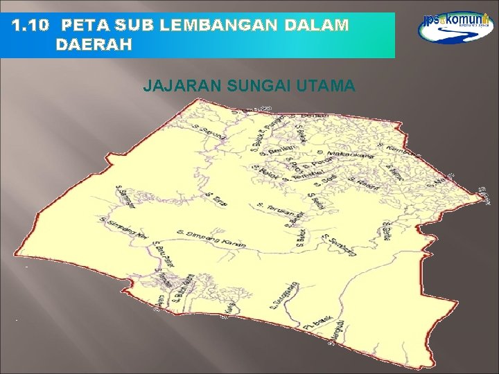 1. 10 PETA SUB LEMBANGAN DALAM DAERAH JAJARAN SUNGAI UTAMA 1. 10 PETA SUB LEMBANGAN DALAM DAERAH JAJARAN SUNGAI UTAMA