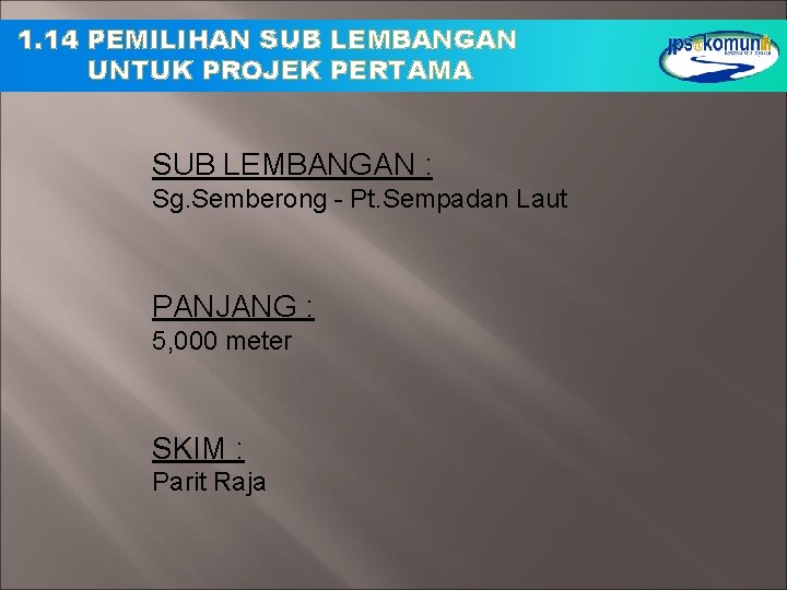 1. 14 PEMILIHAN SUB LEMBANGAN UNTUK PROJEK PERTAMA SUB LEMBANGAN : Sg. Semberong - 1. 14 PEMILIHAN SUB LEMBANGAN UNTUK PROJEK PERTAMA SUB LEMBANGAN : Sg. Semberong -