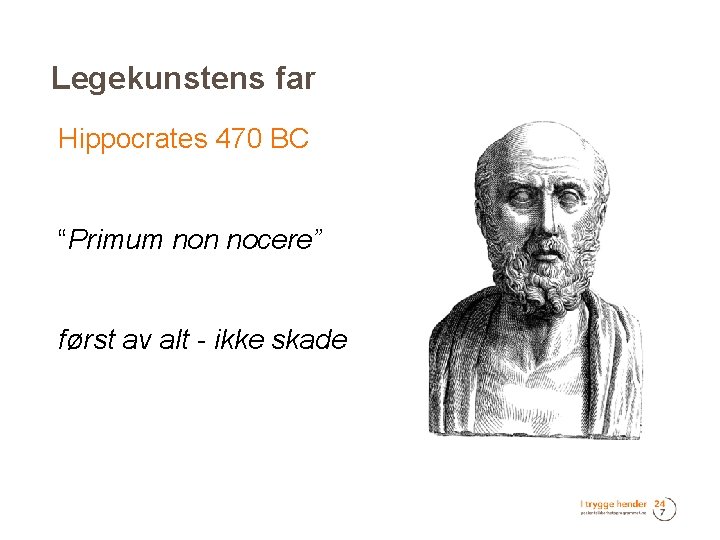 Legekunstens far Hippocrates 470 BC “Primum non nocere” først av alt - ikke skade