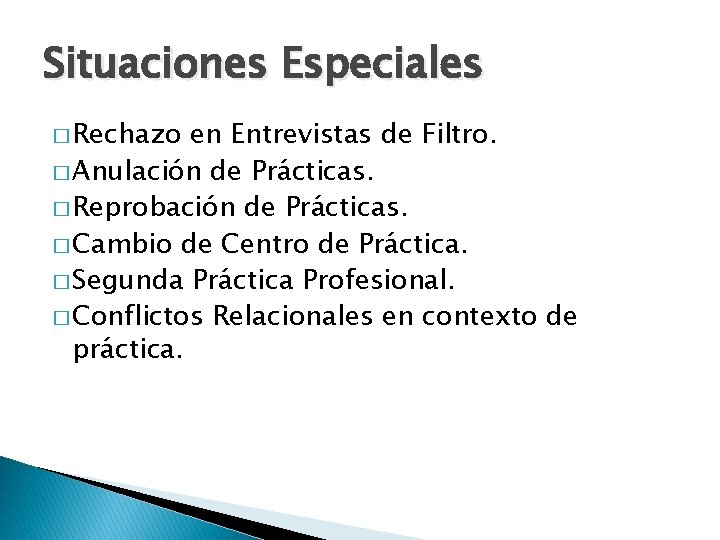 Situaciones Especiales � Rechazo en Entrevistas de Filtro. � Anulación de Prácticas. � Reprobación