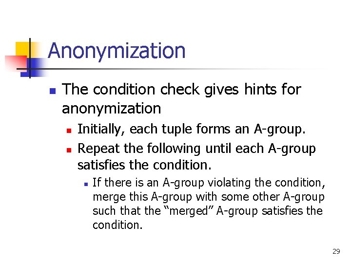 Anonymization n The condition check gives hints for anonymization n n Initially, each tuple