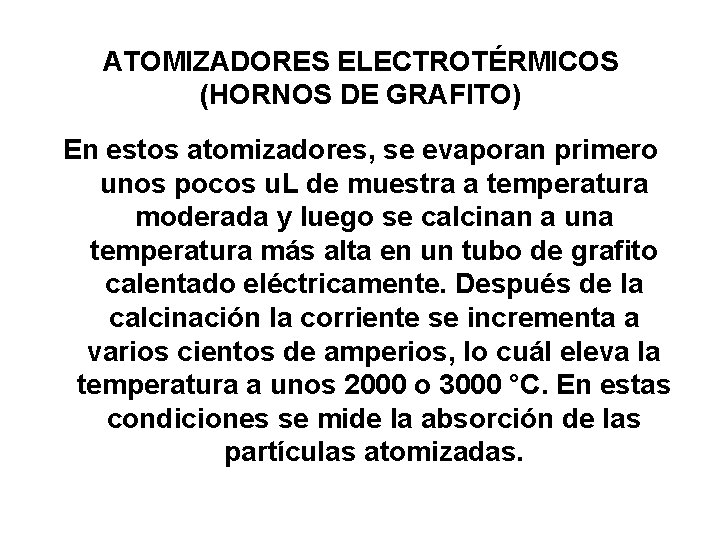 ATOMIZADORES ELECTROTÉRMICOS (HORNOS DE GRAFITO) En estos atomizadores, se evaporan primero unos pocos u.