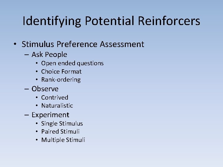 Identifying Potential Reinforcers • Stimulus Preference Assessment – Ask People • Open ended questions