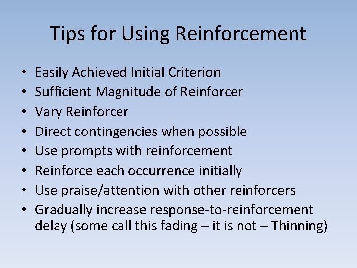 Tips for Using Reinforcement • • Easily Achieved Initial Criterion Sufficient Magnitude of Reinforcer