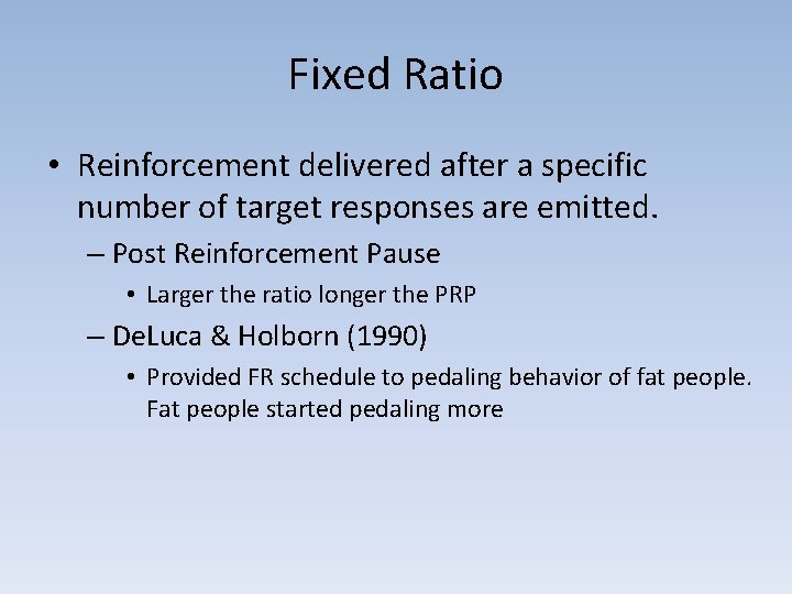 Fixed Ratio • Reinforcement delivered after a specific number of target responses are emitted.