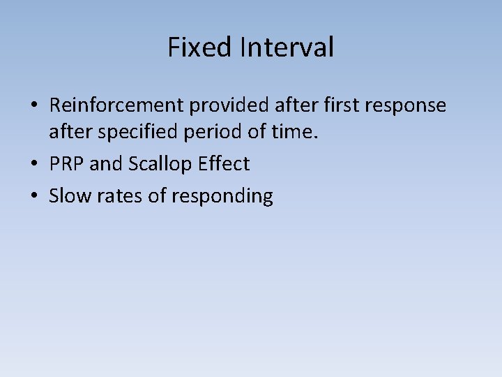 Fixed Interval • Reinforcement provided after first response after specified period of time. •