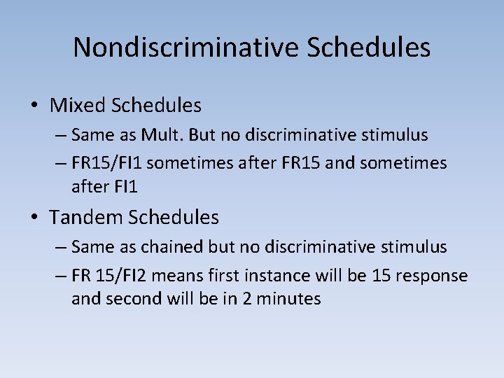 Nondiscriminative Schedules • Mixed Schedules – Same as Mult. But no discriminative stimulus –