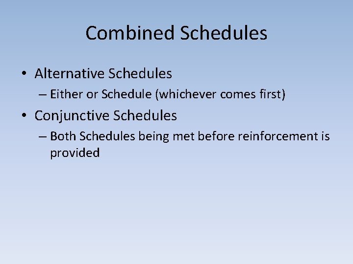 Combined Schedules • Alternative Schedules – Either or Schedule (whichever comes first) • Conjunctive