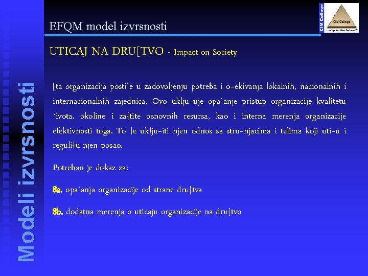 EFQM model izvrsnosti Modeli izvrsnosti UTICAJ NA DRU[TVO - Impact on Society [ta organizacija