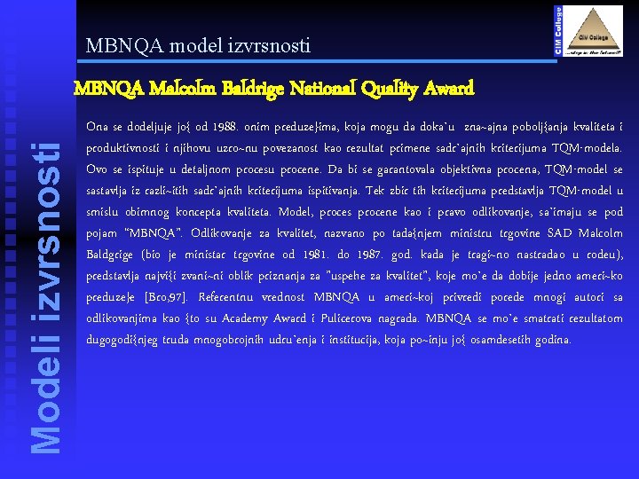 MBNQA model izvrsnosti Modeli izvrsnosti MBNQA Malcolm Baldrige National Quality Award Ona se dodeljuje