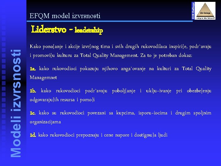 EFQM model izvrsnosti Modeli izvrsnosti Liderstvo - leadership Kako pona{anje i akcije izvr{nog tima