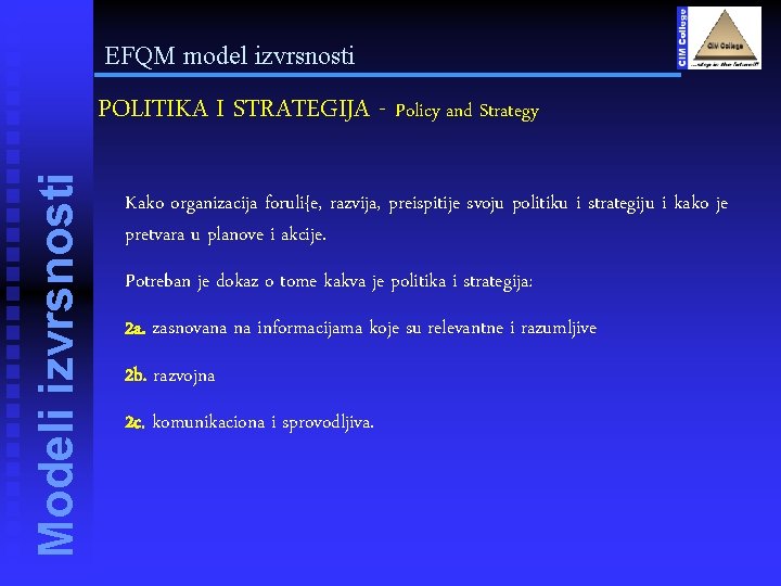 EFQM model izvrsnosti Modeli izvrsnosti POLITIKA I STRATEGIJA - Policy and Strategy Kako organizacija