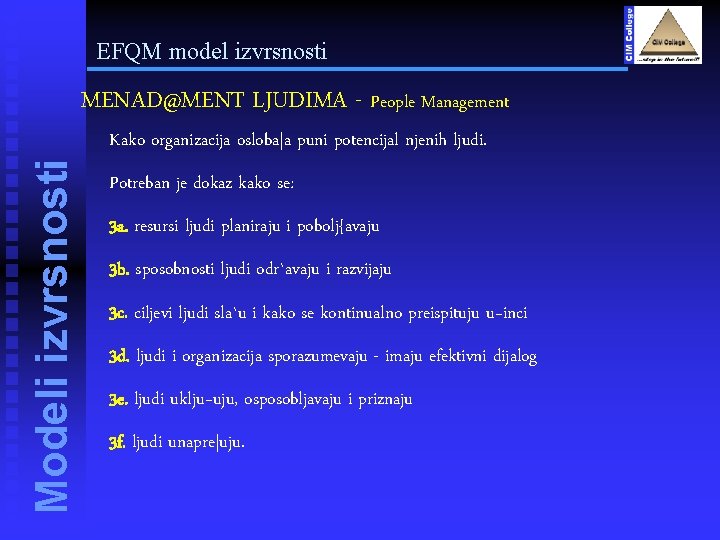 EFQM model izvrsnosti Modeli izvrsnosti MENAD@MENT LJUDIMA - People Management Kako organizacija osloba|a puni