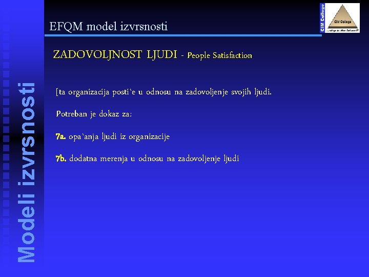 EFQM model izvrsnosti Modeli izvrsnosti ZADOVOLJNOST LJUDI - People Satisfaction [ta organizacija posti`e u