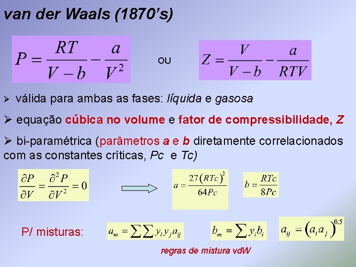 van der Waals (1870’s) OU Ø válida para ambas as fases: líquida e gasosa