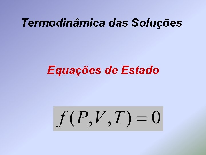 Termodinâmica das Soluções Equações de Estado 