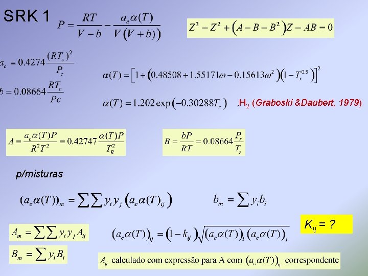 SRK 1 , H 2 (Graboski &Daubert, 1979) p/misturas Kij = ? 