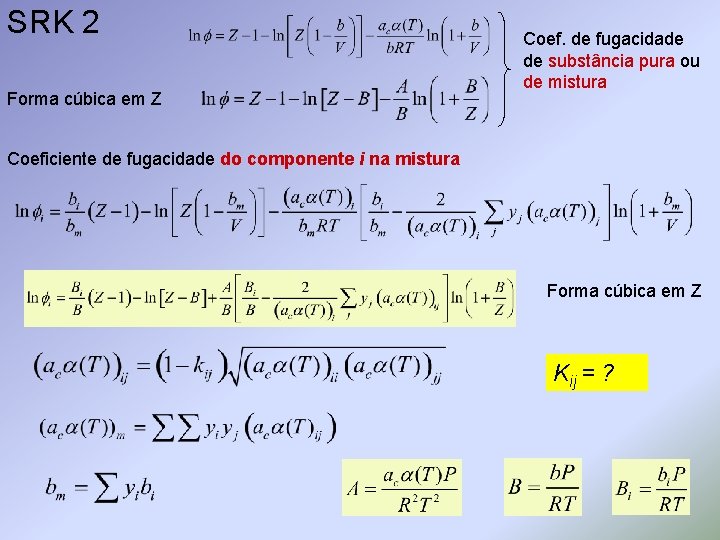 SRK 2 Forma cúbica em Z Coef. de fugacidade de substância pura ou de