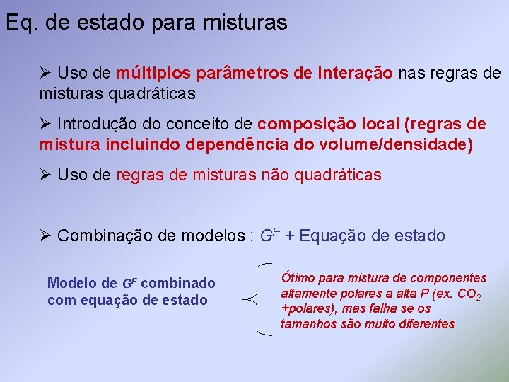 Eq. de estado para misturas Ø Uso de múltiplos parâmetros de interação nas regras Eq. de estado para misturas Ø Uso de múltiplos parâmetros de interação nas regras