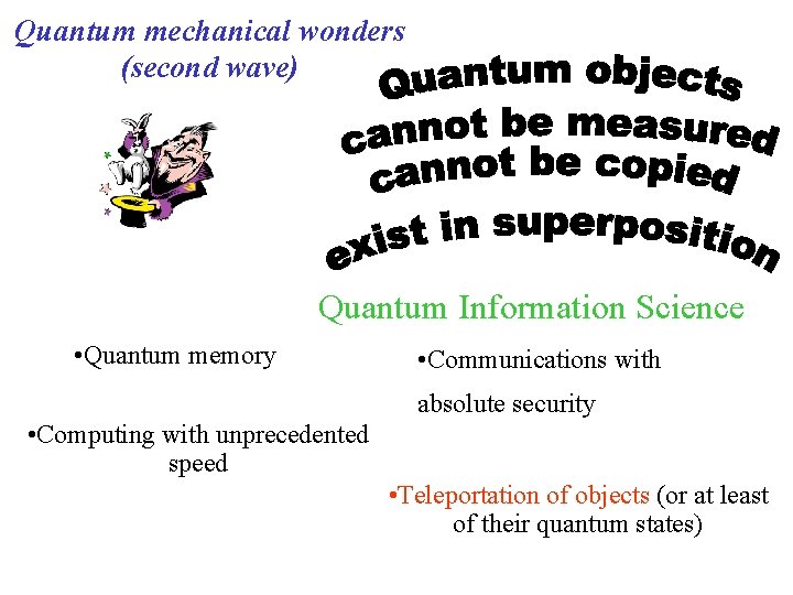 Quantum mechanical wonders (second wave) Quantum Information Science • Quantum memory • Communications with