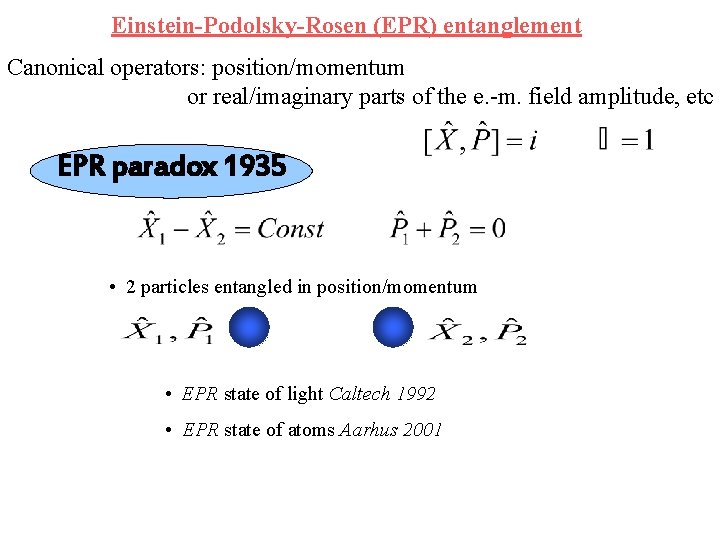 Einstein-Podolsky-Rosen (EPR) entanglement Canonical operators: position/momentum or real/imaginary parts of the e. -m. field
