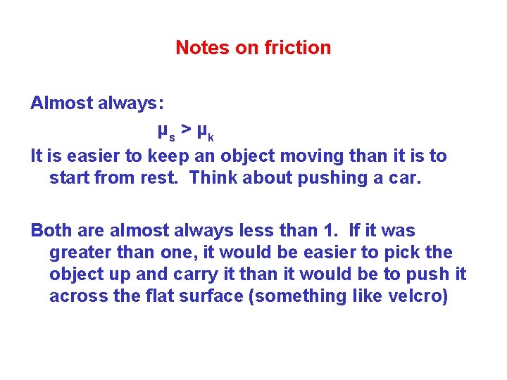 Notes on friction Almost always: μ s > μk It is easier to keep