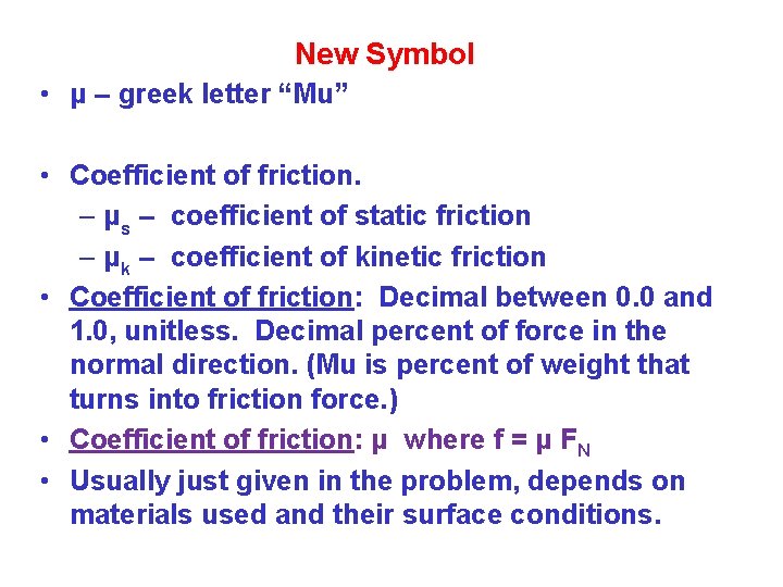 New Symbol • μ – greek letter “Mu” • Coefficient of friction. – μs