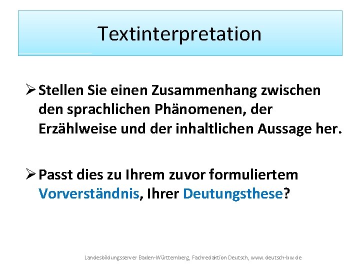 Textinterpretation Ø Stellen Sie einen Zusammenhang zwischen den sprachlichen Phänomenen, der Erzählweise und der