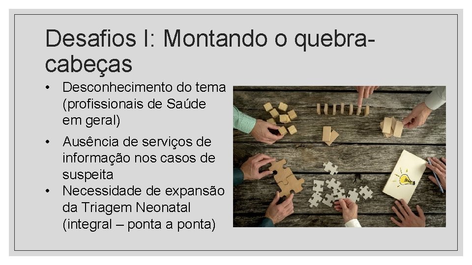 Desafios I: Montando o quebracabeças • Desconhecimento do tema (profissionais de Saúde em geral)