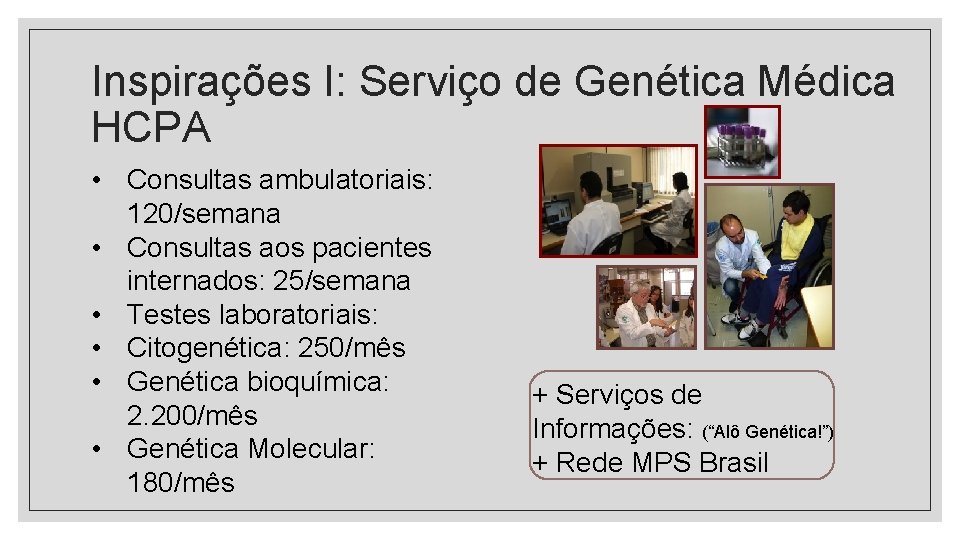 Inspirações I: Serviço de Genética Médica HCPA • Consultas ambulatoriais: 120/semana • Consultas aos