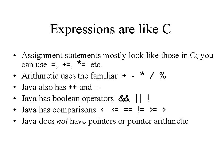 Expressions are like C • Assignment statements mostly look like those in C; you