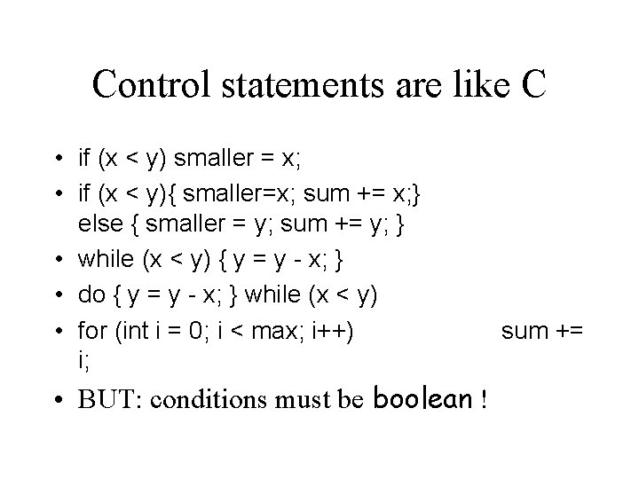 Control statements are like C • if (x < y) smaller = x; •