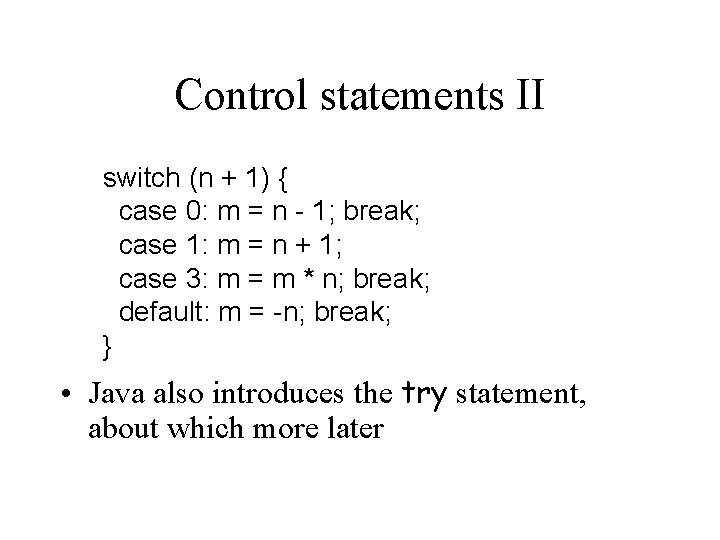Control statements II switch (n + 1) { case 0: m = n -