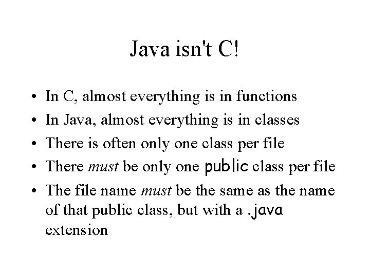 Java isn't C! • • • In C, almost everything is in functions In