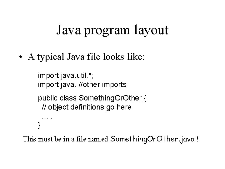 Java program layout • A typical Java file looks like: import java. util. *;