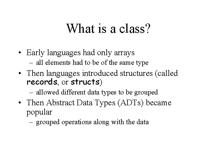 What is a class? • Early languages had only arrays – all elements had