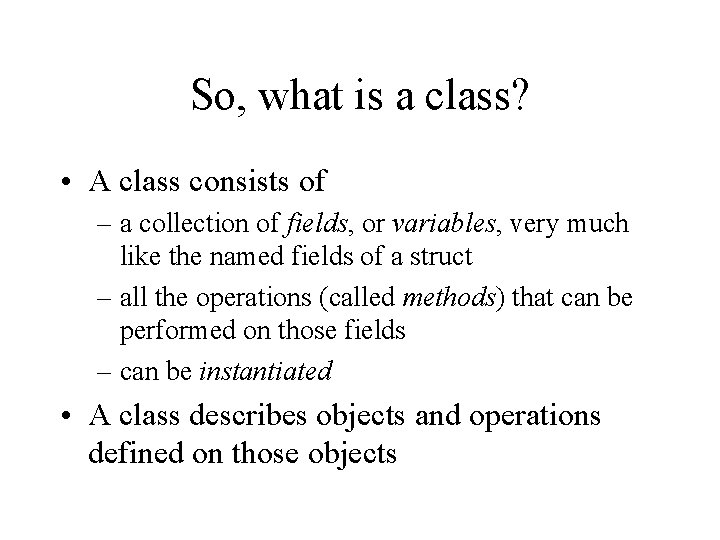 So, what is a class? • A class consists of – a collection of