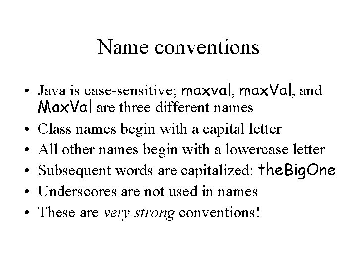 Name conventions • Java is case-sensitive; maxval, max. Val, and Max. Val are three