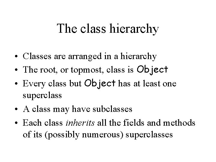 The class hierarchy • Classes are arranged in a hierarchy • The root, or