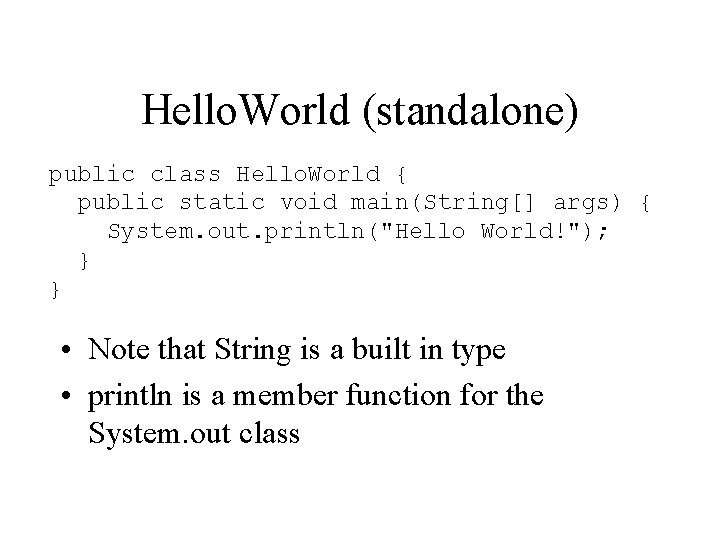 Hello. World (standalone) public class Hello. World { public static void main(String[] args) {
