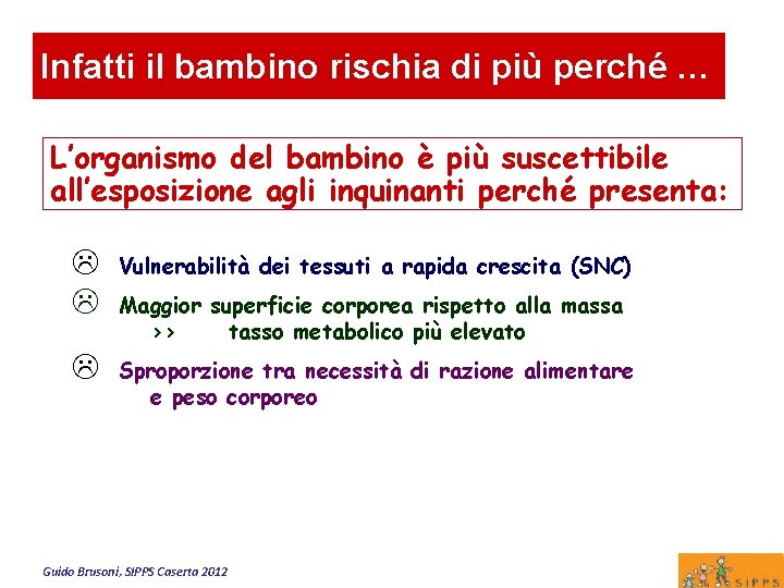 Infatti il bambino rischia di più perché … L’organismo del bambino è più suscettibile